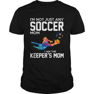 Im Not Just Any Soccer Mom I Am The Keepers Mom Shirt